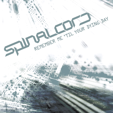 SPINALCORD - REMEMBER ME'TIL YOUR DYING DAY (2009)
