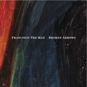 Francisco The Man - Broken Arrows (Single) (2011)