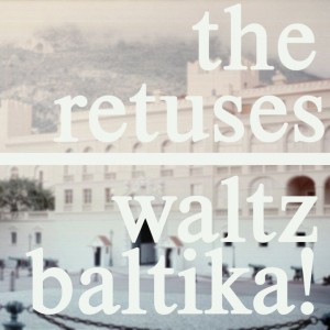 The Retuses - Waltz Baltika! (2011)
