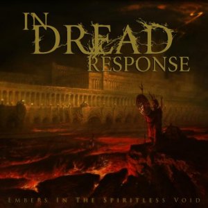In Dread Response - Embers In The Spiritless Void (2011)