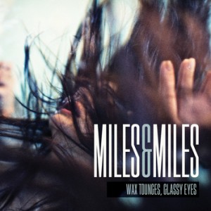 Miles and Miles - Wax Tounges, Glassy Eyes (EP) (2010)